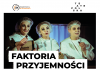 TEATR POLSKA – FAKTORIA PRZYJEMNOŚCI – SPEKTAKL DLA MŁODZIEŻY I DOROSŁYCH