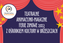 TEATRALNE – ANIMACYJNO – MAGICZNE FERIE ZIMOWE 2023 – OŚRODEK KULTURY W BRZESZCZACH