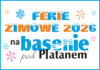 FERIE ZIMOWE 2026 NA BASENIE POD PLATANEM W BRZESZCZACH
